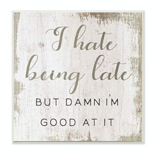 stupell industries hate being late funny paint textured word, design by artist daphne polselli wall art, 12 x 12, wood plaque