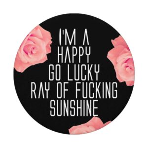 I'm a Happy Lucky Ray of Fucking Sunshine Phone Grip Women