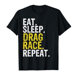 Eat Sleep Drag Race Repeat Racing Gift T-Shirt