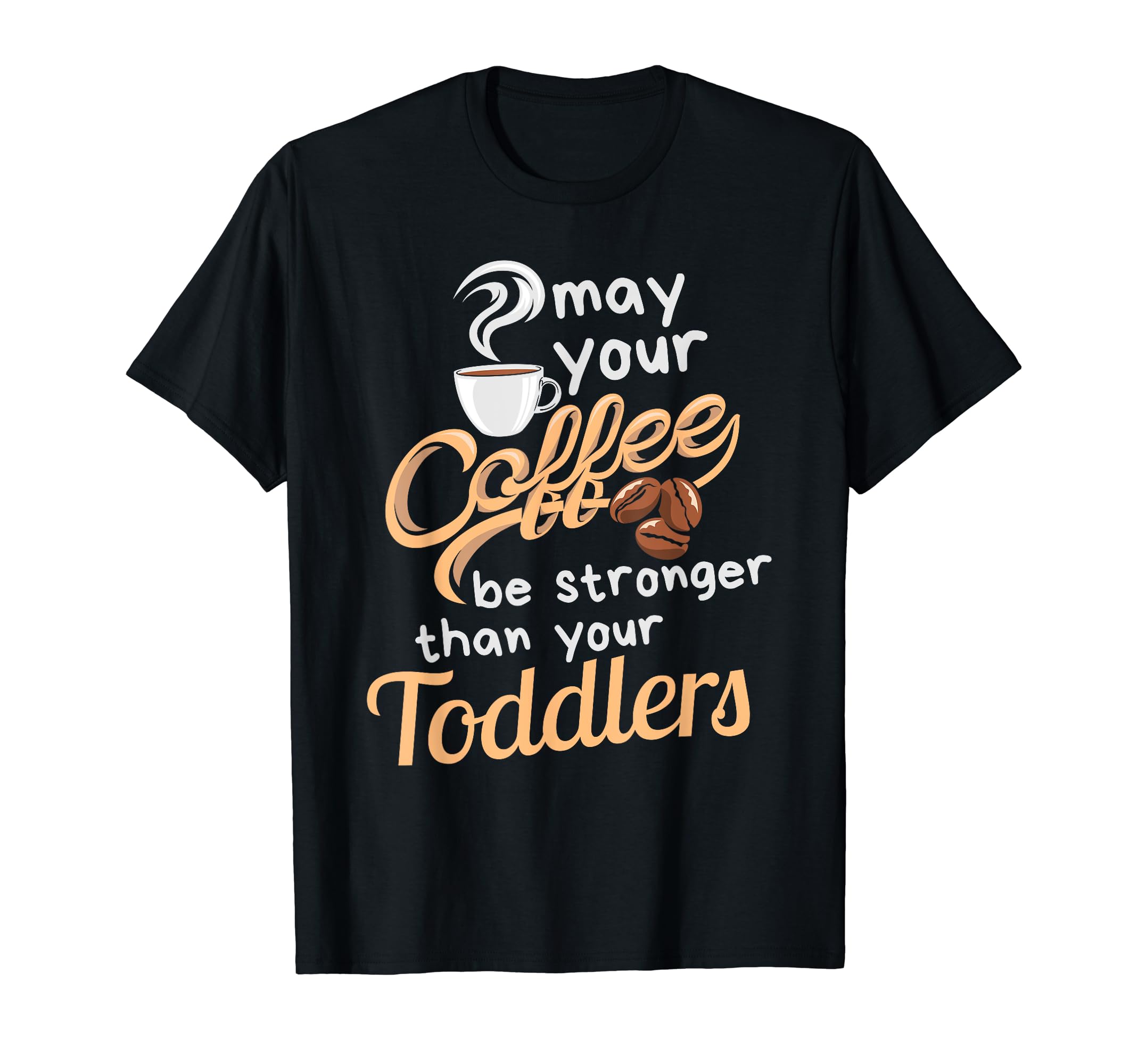 Childcare Provider Daycare Teacher Coffee Lover - May Your T-Shirt