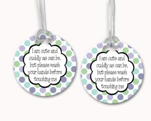 i am as cute and cuddly as can be but please wash your hands before touching me - purple green dots - stroller tag/car seat tag/germ tag/don't touch sign/preemie/nicu