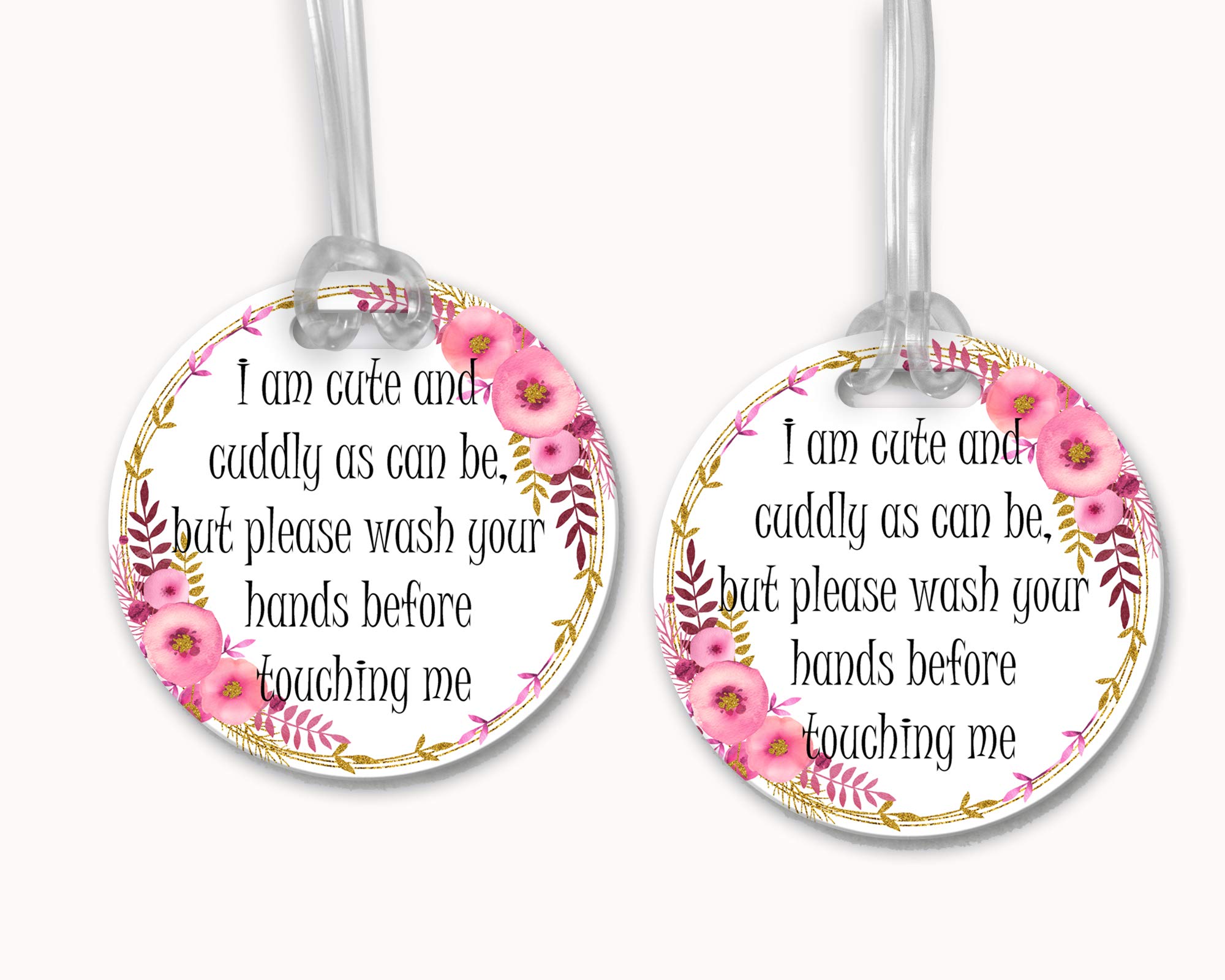 I Am as Cute and Cuddly as Can Be But Please Wash Your Hands Before Touching Me - Pink Gold Floral - Stroller Tag/Car Seat Tag/Germ Tag/Don't Touch Sign/Preemie/NICU