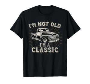 i'm not old i'm classic retro truck distressed design t-shirt