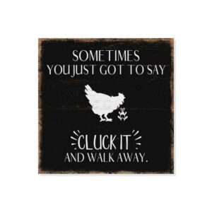 sometimes you got to say cluck it and walk away sign funny wood decor rustic signs barnyard chicken wall decorations farmhouse plaque home office humor barn gift rooster 12 x 12 art b3-12120061049