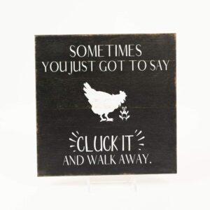 Sometimes You Got To Say Cluck It And Walk Away Sign Funny Wood Decor Rustic Signs Barnyard Chicken Wall Decorations Farmhouse Plaque Home Office Humor Barn Gift Rooster 12 x 12 Art B3-12120061049