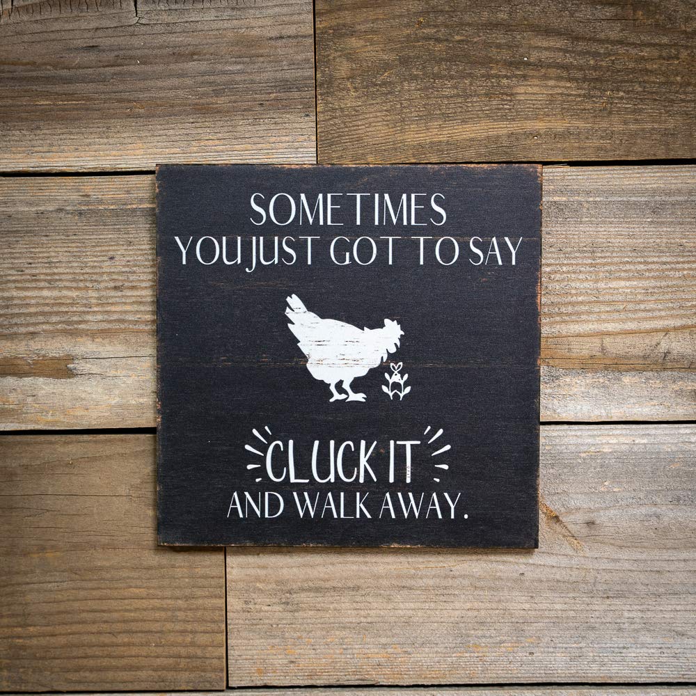 Sometimes You Got To Say Cluck It And Walk Away Sign Funny Wood Decor Rustic Signs Barnyard Chicken Wall Decorations Farmhouse Plaque Home Office Humor Barn Gift Rooster 12 x 12 Art B3-12120061049