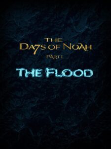 the days of noah: the flood - part 1 of 4