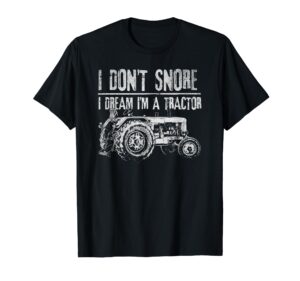 i don't snore i dream i'm a tractor - tractor t-shirt