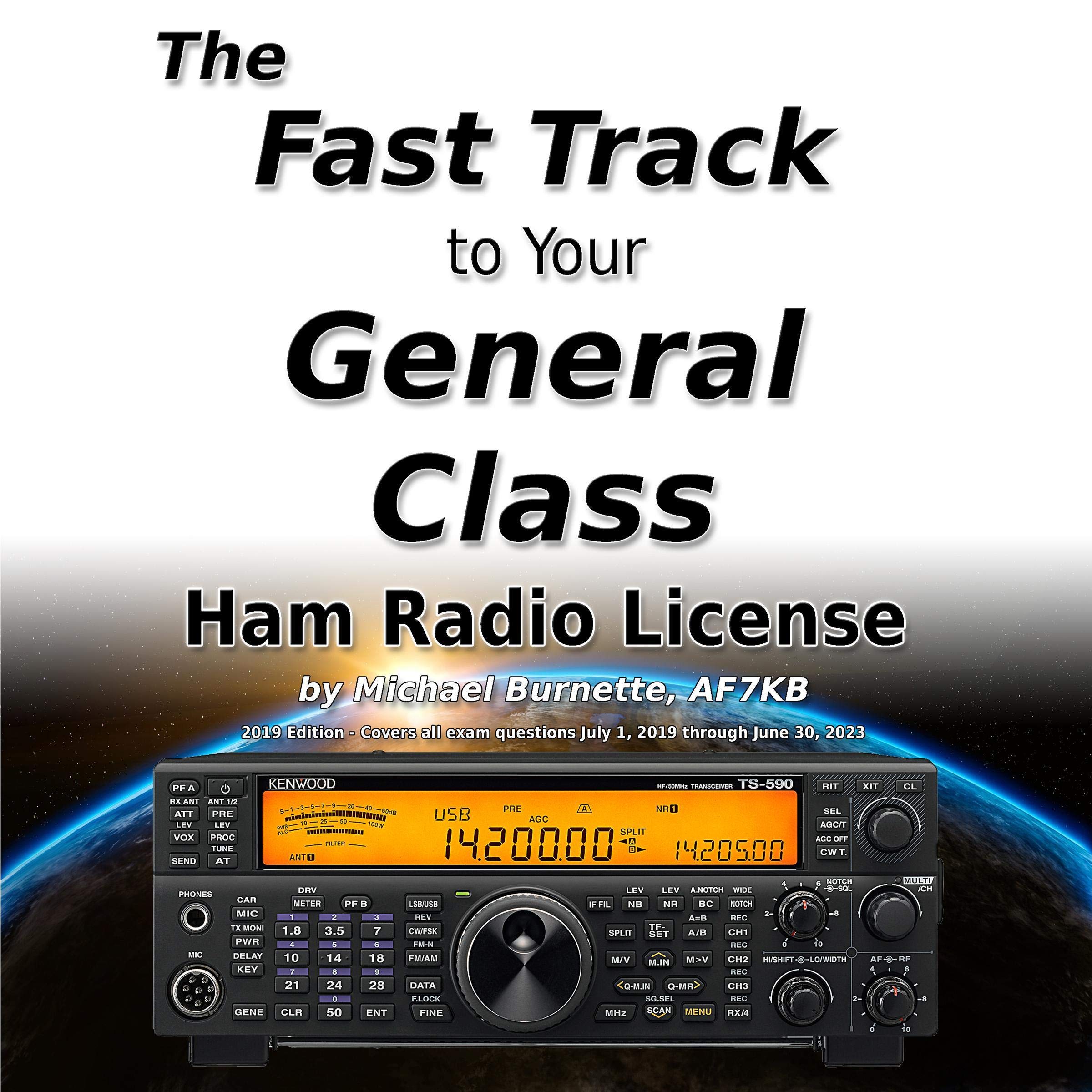 The Fast Track to Your General Class Ham Radio License: Comprehensive preparation for all FCC General Class Exam Questions July 1, 2019 until June 30, 2023 (Fast Track Ham License Series, Book 2)