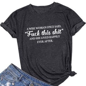 MAXTREE Women A Wise Woman Once Said Graphic Cute T Shirts Funny Tees Dark Grey Medium