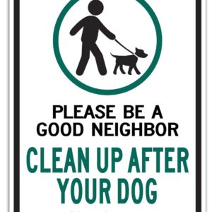 Clean Up After Your Dog Sign, Please Be a Good Neighbor, Clean Up After Your Pets, Be a Good Neighbor Sign, 14x10 Rust Free .40 Aluminum UV Printed, Easy to Mount Weather Resistant, Non-fading