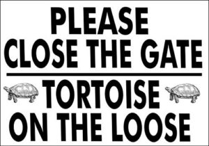 houseuse metal sign 8x12 inch please close the gate tortoise on the loose pet home garden notice