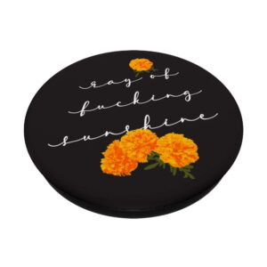 Ray of Fucking Sunshine Flowers Inappropriate Swea PopSockets PopGrip: Swappable Grip for Phones & Tablets