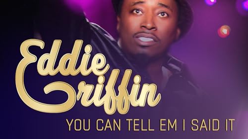 Eddie Griffin: You Can Tell 'Em I Said It