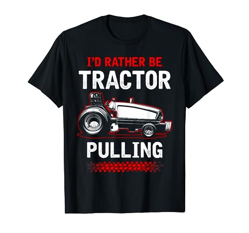 I'd Rather Be Tractor Pulling T-Shirt - Tractor Pulling Tee