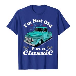 I'm Not Old I'm A Classic Vintage Antique Car Truck Gift T-Shirt