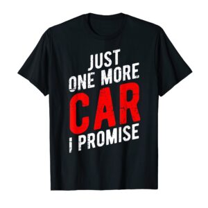 Just One More Car I Promise T-Shirt - Gear Head Tee