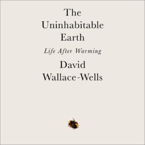 the uninhabitable earth: life after warming