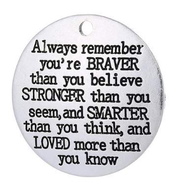 Always Remember You Are Braver Than You Believe, Stronger than you seem, and Smarter than you think DIY Jewelry Charm Approx 1 inch - Shipped from USA