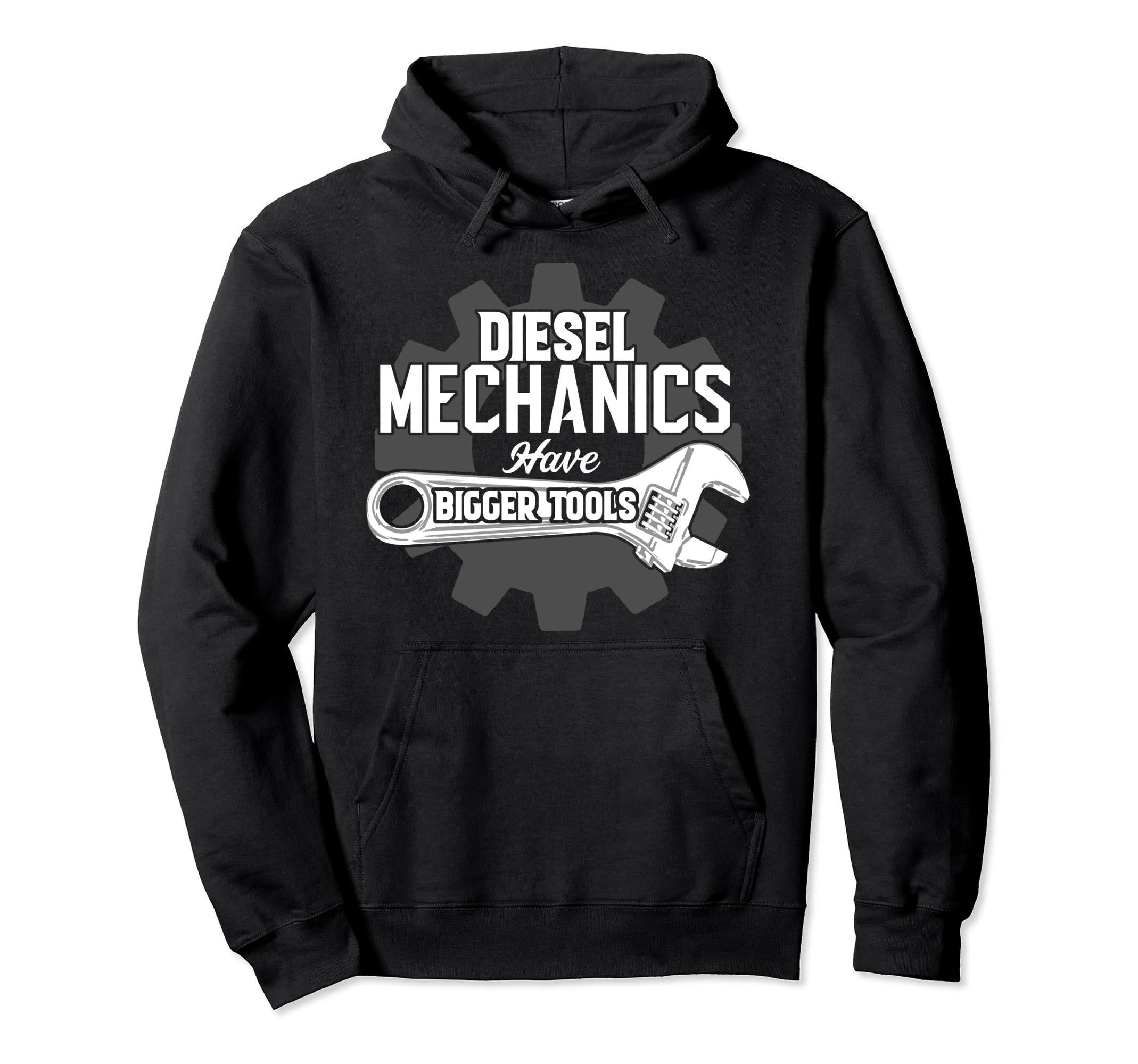 Diesel Mechanics Have Bigger Tools Pullover Hoodie