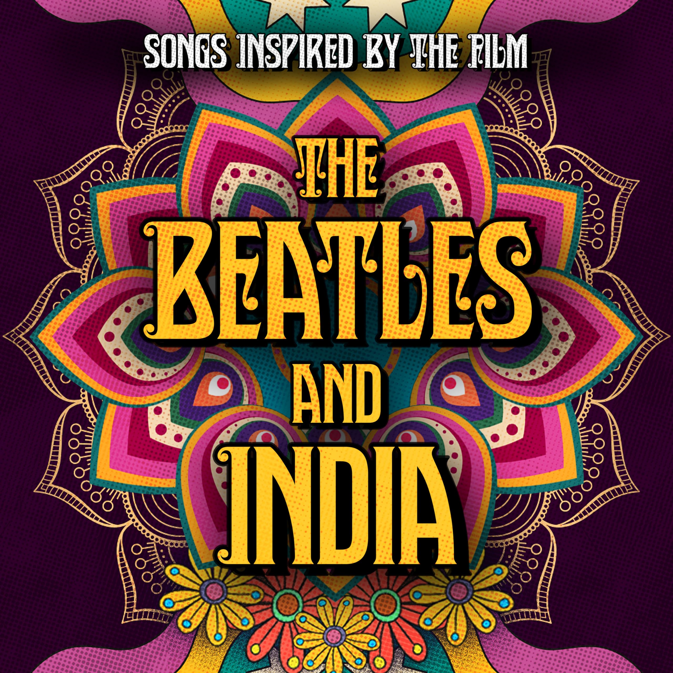 The Beatles and India (Songs Inspired by the Film)