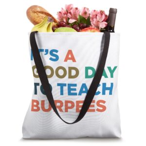 It's A Good Day To Teach - Gym Workout Coach Burpees Tote Bag