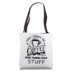 horse training coach coffee quote funny black tote bag