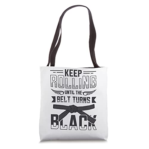 Keep Rolling Until The Belt Turns Black Jiu Jitsu Tote Bag