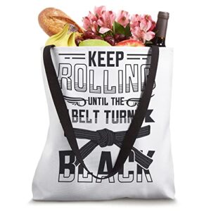 Keep Rolling Until The Belt Turns Black Jiu Jitsu Tote Bag