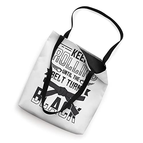 Keep Rolling Until The Belt Turns Black Jiu Jitsu Tote Bag