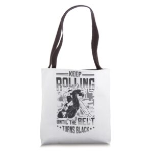 keep rolling until the belt turns black jiu jitsu tote bag