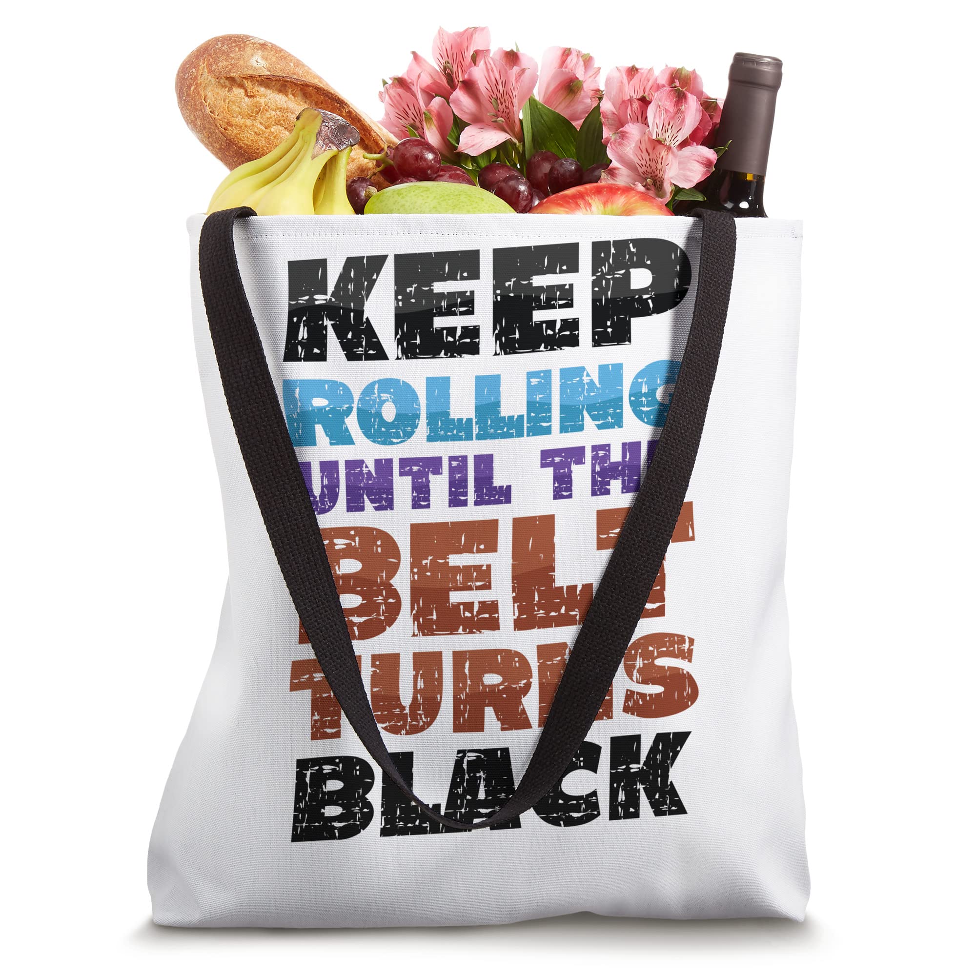 Keep Rolling Until The Belt Turns Black Jiu Jitsu Tote Bag