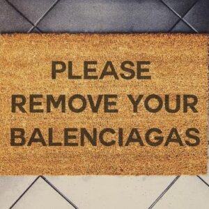 Please Remove Your Balenciagas Doormats, Shoes Doormat, Funny Doormat, Novelty Flannel Floor Mat with Non-Slip Rubber, Wedding Decor Gift 16X24 in