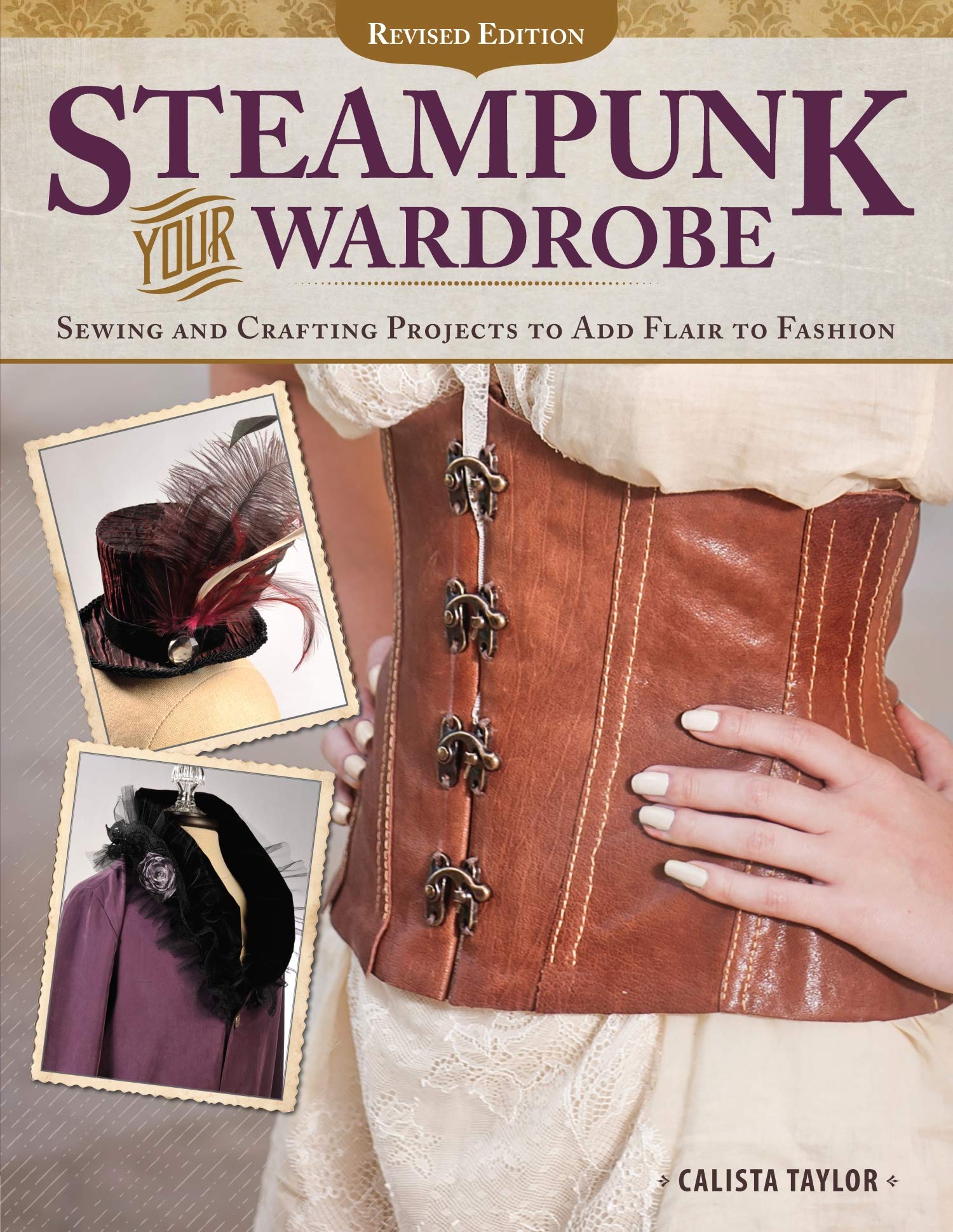Steampunk Your Wardrobe, Revised Edition: Sewing and Crafting Projects to Add Flair to Fashion (Design Originals)