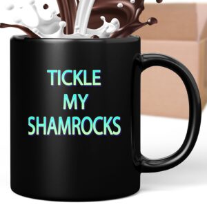 funny gift coffee mug tickle my shamrocks st patricks day irish adult naughy t- gift for husband men 589995