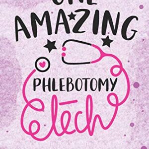 One Amazing Phlebotomy Tech - A Gratitude Journal: Beautiful Gratitude Journal for Phlebotomy technician, phlebotomist tech Practitioner, and Phlebotomy Technologists Student Graduation Gift