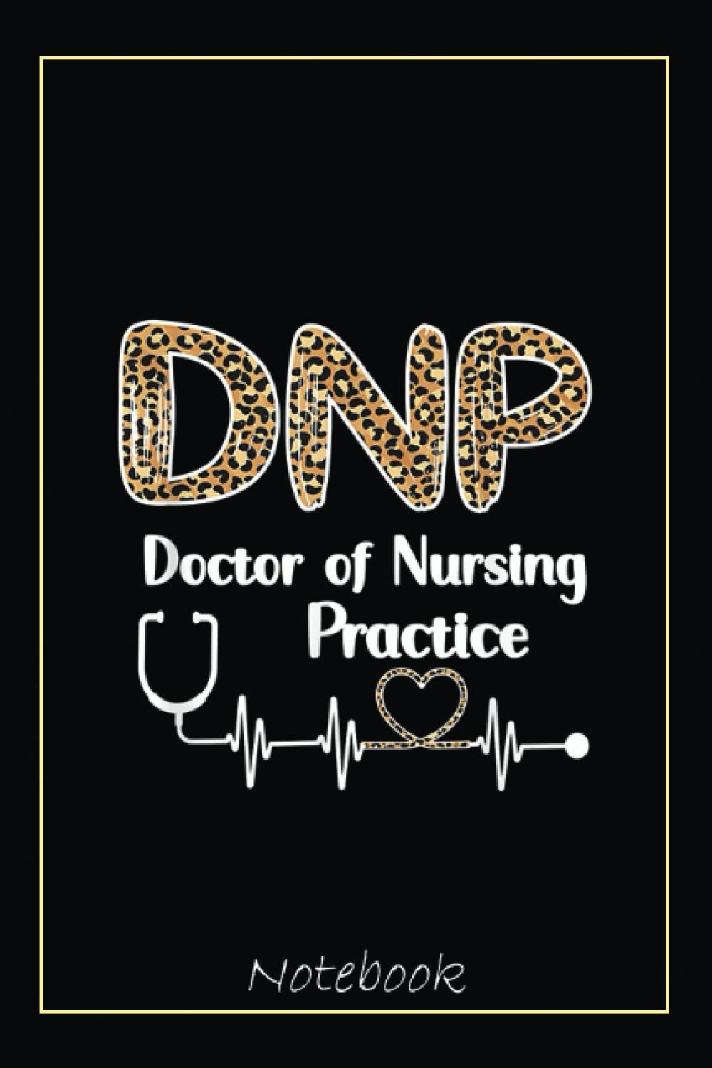 Doctor Of Nursing Practices Graduation DNPs Nurse Notebook: Graduation Gift Diary For Notes, Congratulations, Graduate Journal, Gold Graduate Gifts, Graduation Journal, 6x9 college ruled notebook