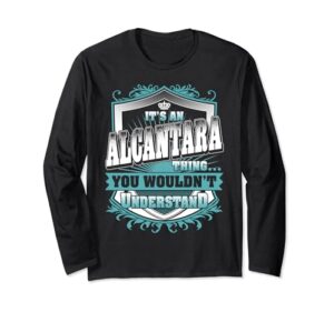 it's an alcantara thing you wouldn't understand name vintage long sleeve t-shirt