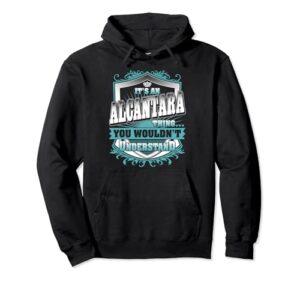 it's an alcantara thing you wouldn't understand name vintage pullover hoodie