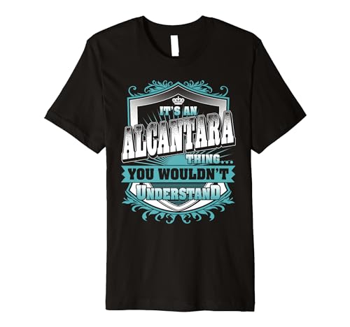 It's An ALCANTARA Thing You Wouldn't Understand Name Vintage Premium T-Shirt