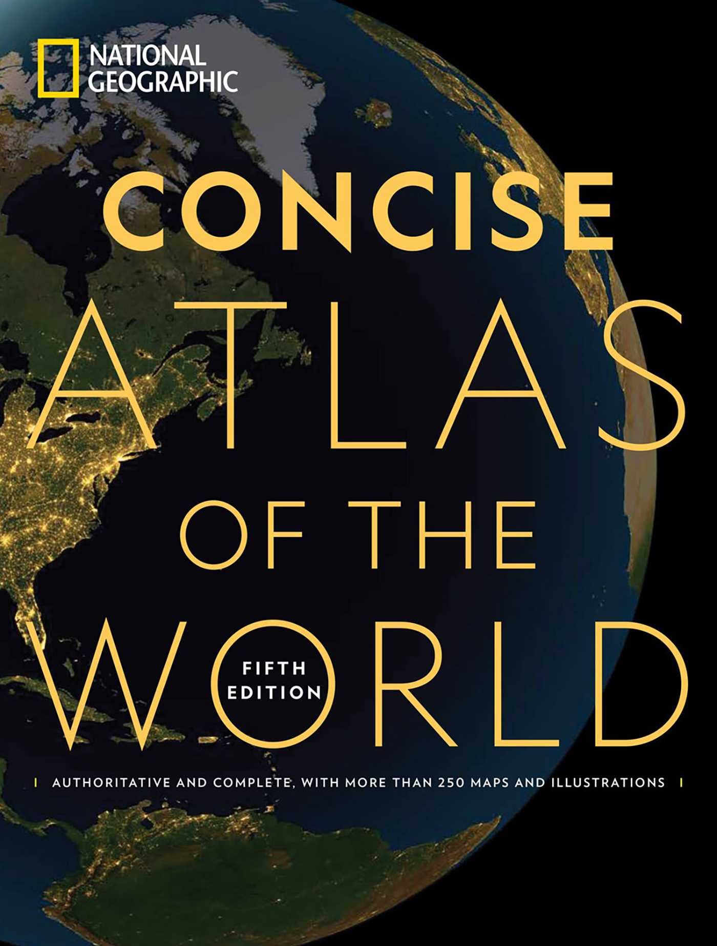 National Geographic Concise Atlas of the World, 5th edition: Authoritative and complete, with more than 200 maps and illustrations