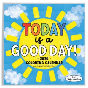 tiny expressions - inspirational coloring calendar for kids - today is a good day 2024 wall calendar - home or classroom kid learning calendars with inspirational quotes - children's calendar - 12x12 inches