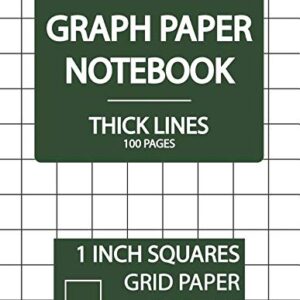 Graph Paper Notebook 1 Inch Squares 100 Pages, Thick Lines Grid: Thick Squared Graphing Paper, Blank Quad Ruled, 1 Inch Square Graph Paper, 1 Inch ... Paper Notebook and Squared Grid Notebook)