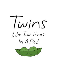 govivo twins | like two peas in a pod - wall decor art print with a black background - 8x10 unframed typography artwork printed on photograph paper
