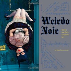 Weirdo Noir: Gothic and Dark Lowbrow Art