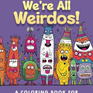 We're All Weirdos: A Coloring Book for the Weirdest (We're All Weirdos! Coloring Books)