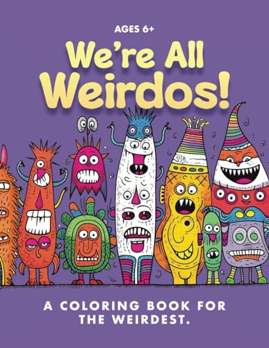 We're All Weirdos: A Coloring Book for the Weirdest (We're All Weirdos! Coloring Books)