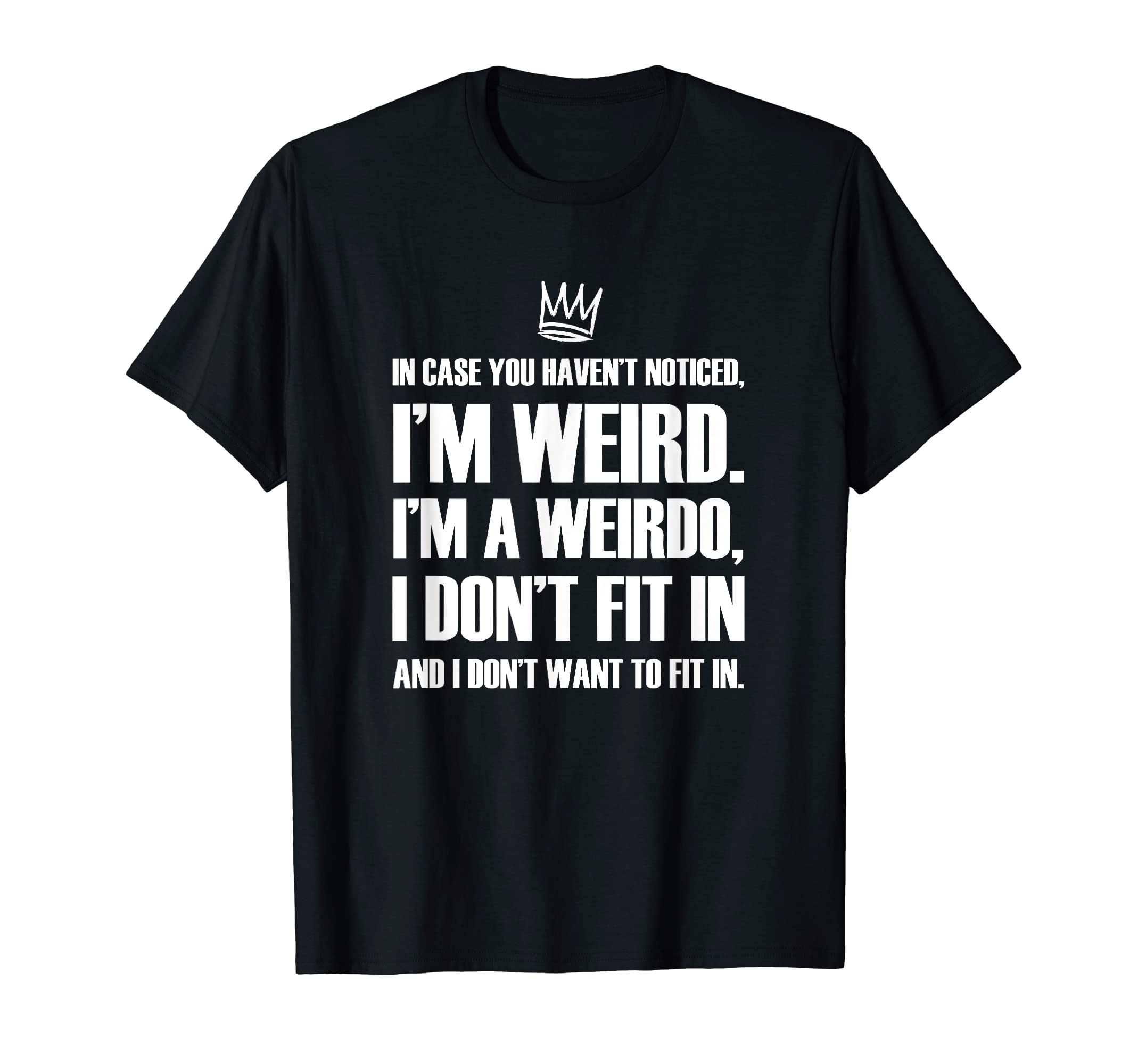 I'm A Weirdo I'm Weird I Don't Fit In T-Shirt