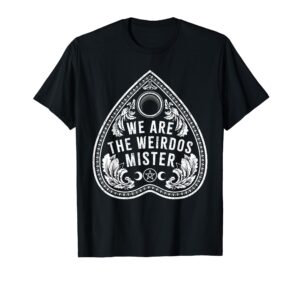 we are the weirdos mister for men t-shirt