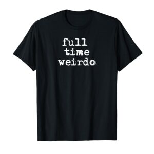 Full Time Weirdo Shirt Emo Goth Punk Shirt For Weirdos T-Shirt